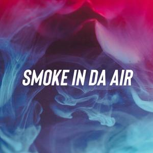 Smoke In Da Air (Explicit)