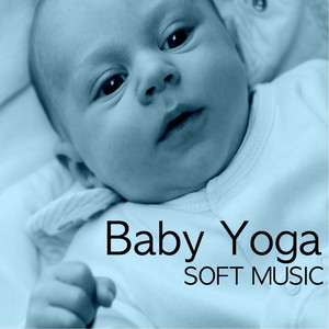 Baby Yoga - Soft Music for Yoga Classes with Mother & Daddy, Nature Sounds Collection