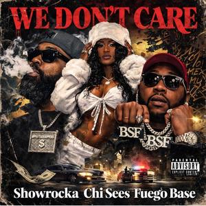 We Dont Care (feat. Fuego Base & Chi Sees) (Explicit)
