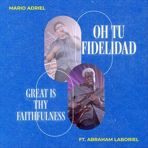 Oh Tu Fidelidad / Great Is Thy Faithfulness (En Vivo) [feat. Abraham Laboriel]