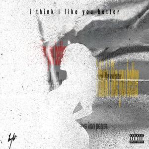 i think i like you better (Explicit)