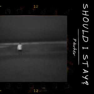 Should I stay? (feat. Malloy) [Explicit]