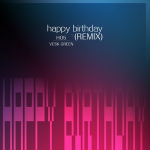 未知 - Birthday (HO5 VS.VESK GREEN remix)