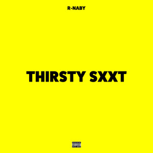 Thirsty Sxxt (Explicit)