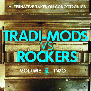 Tradi-Mods vs Rockers (Alternative Takes On Congotronics) [Vol.2]