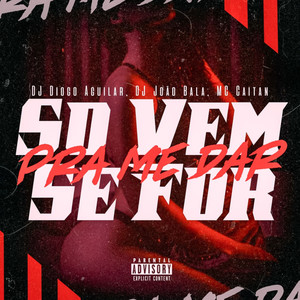 Só Vem Se For Pra Me Dar