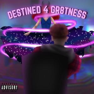 DESTINED 4 GR8TNESS (Explicit)