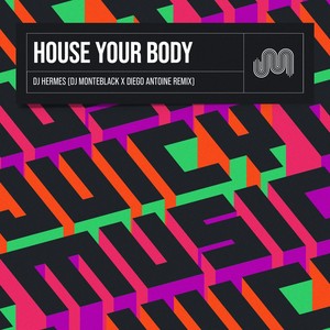 House Your Body (DJ Monteblack & Diego Antoine Extended Remix)