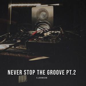 NEVER STOP THE GROOVE Pt. 2