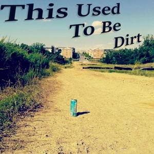 This Used To Be Dirt (Explicit)