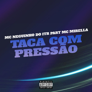 Taca Com Pressão (feat. MC Mirella) (Explicit)