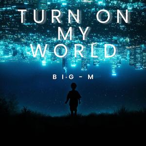 Turn On My World