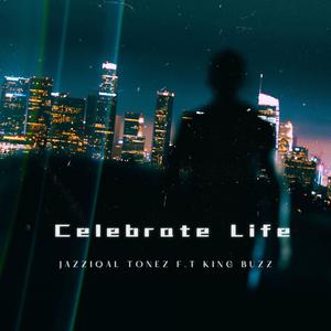 Celetrate Life (feat. King Buzz)