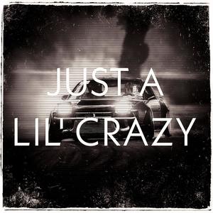 JUST A LIL' CRAZY