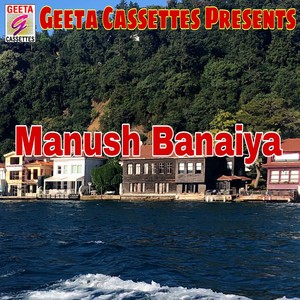 Manush Banaiya