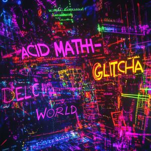 GLItCHA DELIC WORLD