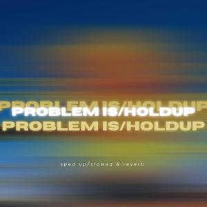 Problem Is/Hold Up (feat. Loyalty Ties) (slowed x reverb) (Explicit)