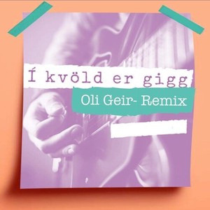 Í kvöld er gigg (Oli Geir Remix)