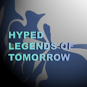 Hyped Legends of Tomorrow