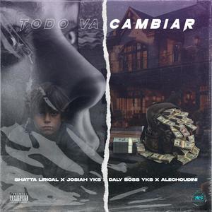 TODO VA CAMBIAR (feat. Josiah YKS, DalyBoss YKS & AlecHoudini)