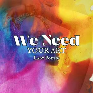We Need Your Art (Original Version)