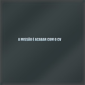 A MISSÃO É ACABAR COM O CV (Explicit)