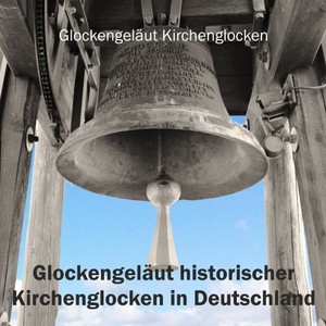 Glockengeläut historischer Kirchenglocken in Deutschland