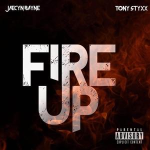 Fire Up (feat. Tony Styxx) (Explicit)