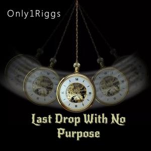 Last Drop With No Purpose (Explicit)