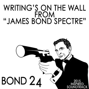 Writing's On The Wall (From "James Bond Spectre") [Bond 24 2015 Inspired Soundtrack]