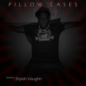 Pillow Cases(feat. Shylah Vaughn)