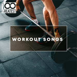 100 Greatest Workout Songs: Top Tracks for the Gym (Explicit)