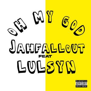 OH MY GOD (feat. Jahfallout) [Remix] [Explicit]