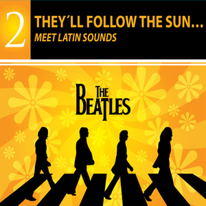 They'll Follow the Sun… Beatles Meet Latin Sounds - The Beatles Collection