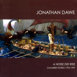 Dawe, J.: Chamber Music (A Noise Did Rise) [Phoenix Ensemble]