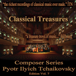 Classical Treasures Composer Series: Pytor Ilyich Tchaikovsky, Vol. 7