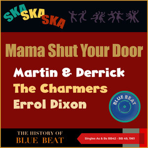 Mama Shut Your Door (The Story of Blue Beat (Singles As & Bs BB42 - BB 49, 1961))