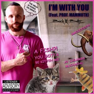 I'm With You (feat. Prof. Mammoth|Explicit)
