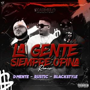 La Gente Siempre Opina (feat. Dmente Sufferras, Rustic & Blackstyle) [REMIX]