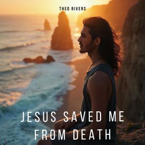 Jesus Saved Me From Death