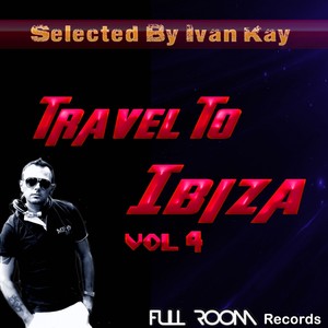 Travel To Ibiza Vol 4 (Selected by Ivan Kay )