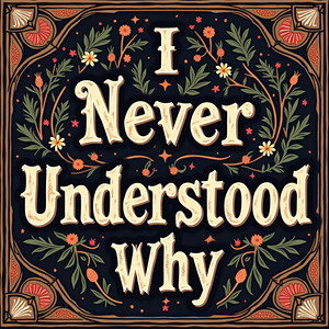 I Never Understood Why
