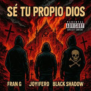 Fran G - Sé tu propio Dios (feat. Joyifero & Black Shadow) (Explicit)
