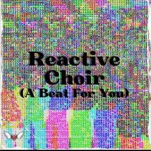 Reactive Choir (A Beat For You)