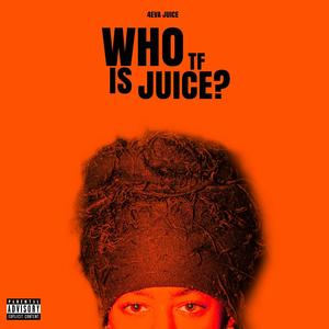 WHO TF IS JUICE? (Explicit)