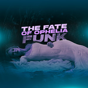 The Fate of Ophelia FUNK