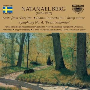 Natanael Berg: Suite from Birgitta - Piano Concerto in C-Sharp Minor - Symphony No. 4 Pezzo Sinfonic