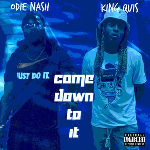 Come Down To It (feat. King Quis) [Explicit]