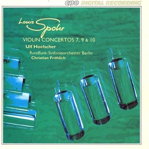 SPOHR, L.: Violin Concertos Nos. 7, 9 and 10 (Hoelscher, Berlin Radio Symphony Orchestra, Frohlich)