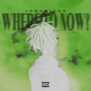 WHERE TO NOW? (Explicit)